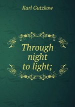 Through night to light;