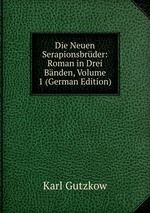 Die Neuen Serapionsbrder: Roman in Drei Bnden, Volume 1 (German Edition)