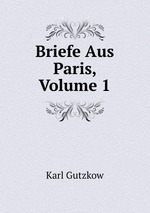 Briefe Aus Paris, Volume 1