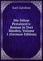 Die Shne Pestalozzi`s: Roman in Drei Bnden, Volume 1 (German Edition)