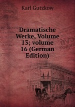 Dramatische Werke, Volume 13; volume 16 (German Edition)