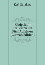 Knig Saul: Trauerspiel in Fnf Aufzgen (German Edition)