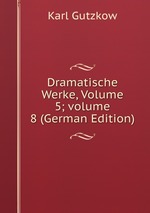 Dramatische Werke, Volume 5; volume 8 (German Edition)