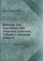 Beitrge Zur Geschichte Der Neuesten Literatur, Volume 1 (German Edition)