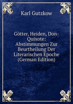 Gtter, Heiden, Don-Quixote: Abstimmungen Zur Beurtheilung Der Literarischen Epoche (German Edition)