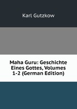 Maha Guru: Geschichte Eines Gottes, Volumes 1-2 (German Edition)