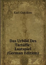 Das Urbild Des Tartffe: Lustspiel (German Edition)