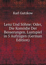 Lenz Und Shne: Oder, Die Komdie Der Besserungen. Lustspiel in 5 Aufzgen (German Edition)