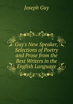 Guy`s New Speaker, Selections of Poetry and Prose from the Best Writers in the English Language