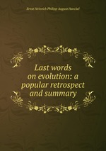 Last words on evolution: a popular retrospect and summary