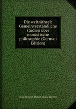 Die weltrthsel: Gemeinverstndliche studien ber monistische philosophie (German Edition)