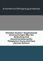 Plankton-Studien: Vergleichende Untersuchungen ber Die Bedeutung Und Zusammensetzung Der Pelagischen Fauna Und Flora (German Edition)
