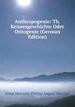 Anthropogenie: Th. Keimesgeschichte Oder Ontogenie (German Edition)