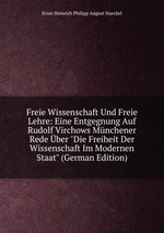 Freie Wissenschaft Und Freie Lehre: Eine Entgegnung Auf Rudolf Virchows Mnchener Rede ber "Die Freiheit Der Wissenschaft Im Modernen Staat" (German Edition)