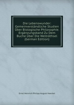 Die Lebenswunder: Gemeinverstndliche Studien ber Biologische Philosophie. Ergnzungsband Zu Dem Buche ber Die Weltrthsel (German Edition)