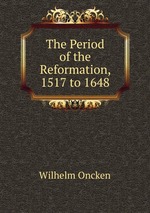 The Period of the Reformation, 1517 to 1648