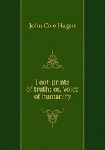 Foot-prints of truth; or, Voice of humanity