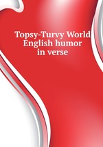 Topsy-Turvy World. English humor in verse