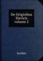De Originibus Slavicis. volume 2