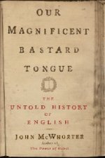 Our Magnificent Bastard Tongue: Untold Story of English (HB)