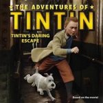 Adventures of Tintin: Tintins Daring Escape (movie tie-in)