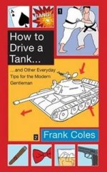 How to Drive a Tank: Everyday Tips for Modern Gentleman