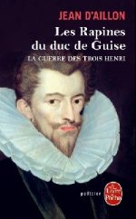 Guerre des trois Henri tome 1: Les Rapines du duc de Guise