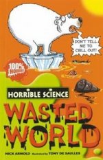Horrible Science: Wasted World