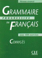 Grammaire Progressive du Francais Niveau Avance. Corriges, avec 400 exercices