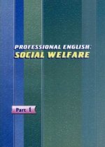 Professional English: Social Welfare = Профессиональный английский: социальная сфера: сб. текстов: в 2 ч. Ч. 1