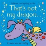Thats Not My Dragon (Touchy-Feely Board Book)