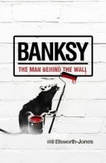 Banksy: Man Behind Wall