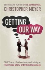 Getting Our Way: Inside Story of British Diplomacy