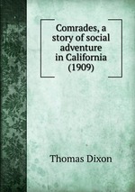 Comrades, a story of social adventure in California (1909)
