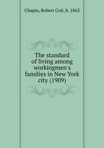 The standard of living among workingmen`s families in New York city (1909)