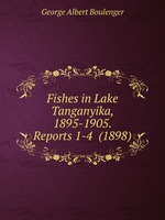 Fishes in Lake Tanganyika, 1895-1905. Reports 1-4  (1898)