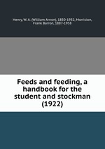 Feeds and feeding, a handbook for the student and stockman (1922)