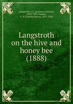 Langstroth on the hive and honey bee (1888)