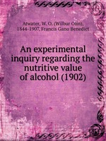 An experimental inquiry regarding the nutritive value of alcohol (1902)