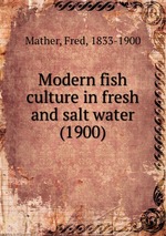 Modern fish culture in fresh and salt water (1900)