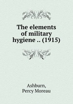 The elements of military hygiene .. (1915)