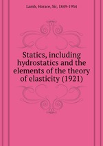 Statics, including hydrostatics and the elements of the theory of elasticity (1921)