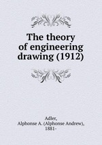 The theory of engineering drawing (1912)