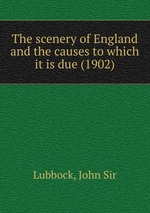 The scenery of England and the causes to which it is due (1902)