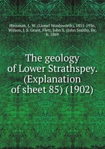 The geology of Lower Strathspey. (Explanation of sheet 85) (1902)