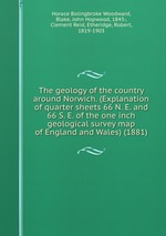 The geology of the country around Norwich. (Explanation of quarter sheets 66 N. E. and 66 S. E. of the one inch geological survey map of England and Wales) (1881)