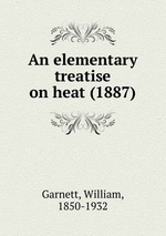 An elementary treatise on heat (1887)