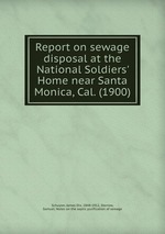 Report on sewage disposal at the National Soldiers` Home near Santa Monica, Cal. (1900)