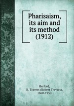 Pharisaism, its aim and its method (1912)