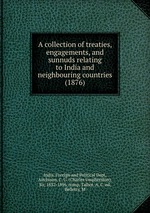 A collection of treaties, engagements, and sunnuds relating to India and neighbouring countries (1876)